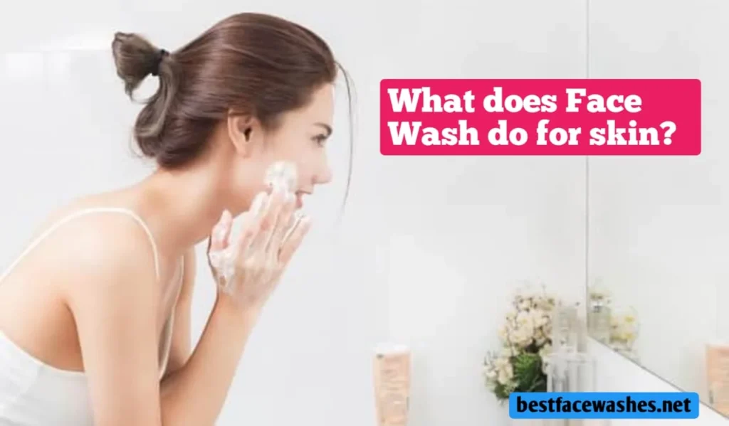 What Does Face Wash Do for Skin?