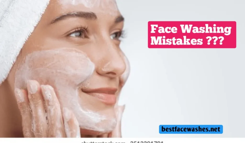 Face Washing Mistakes to Avoid