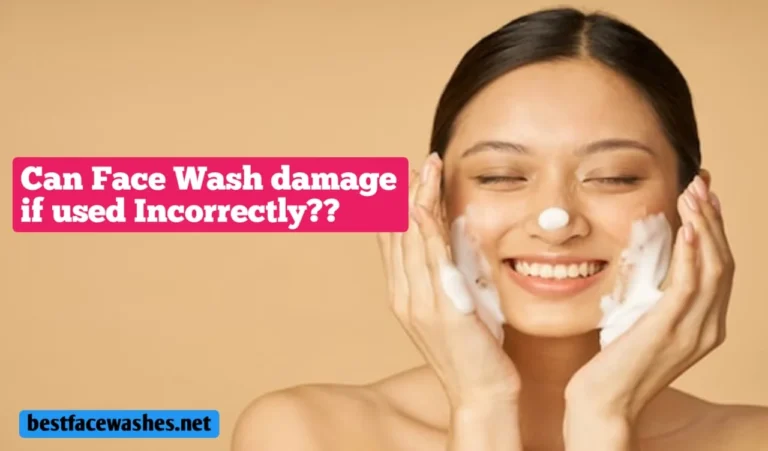 Can Face Wash Damage Skin If Used Incorrectly