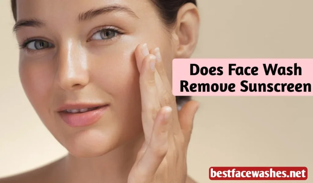 Does Face Wash Remove Sunscreen