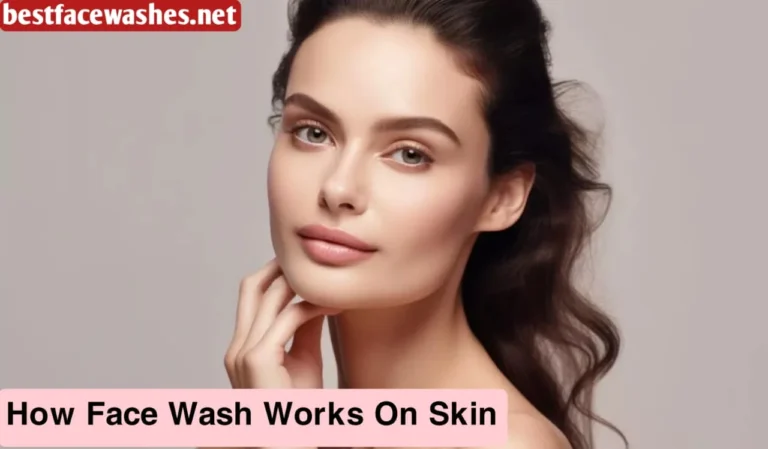 How Face Wash Works on Skin