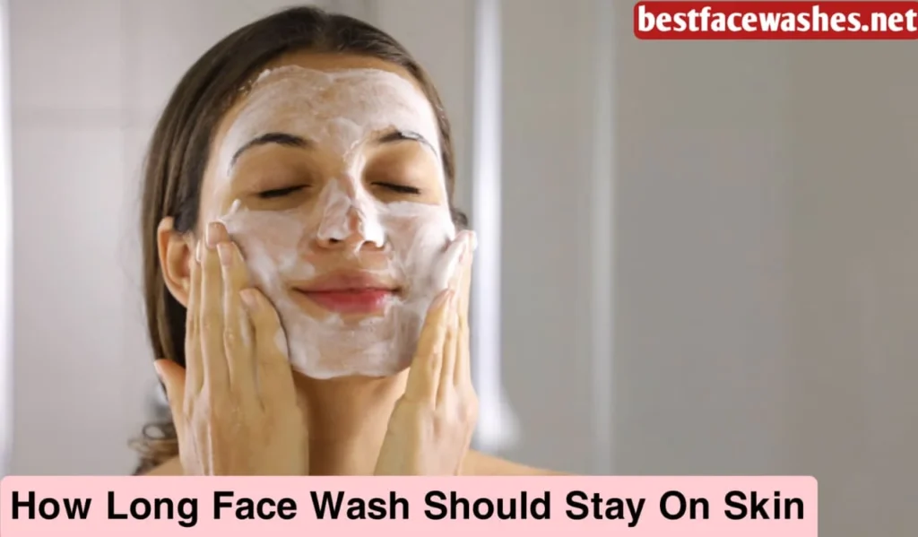How Long Face Wash Should Stay on Skin