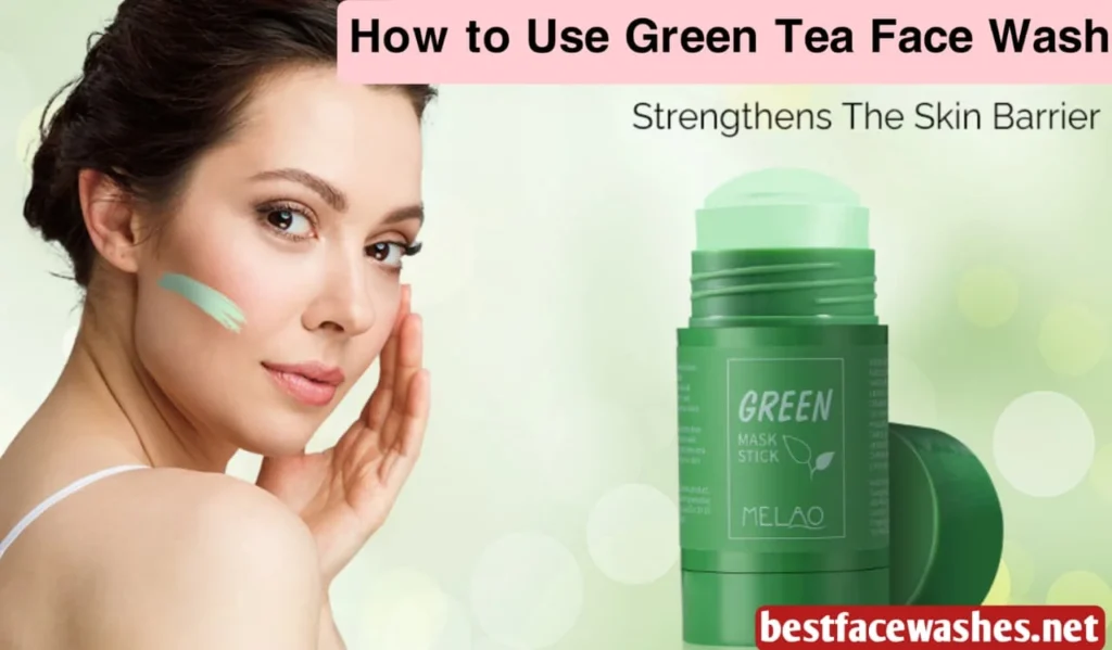 How to Use Green Tea Face Wash