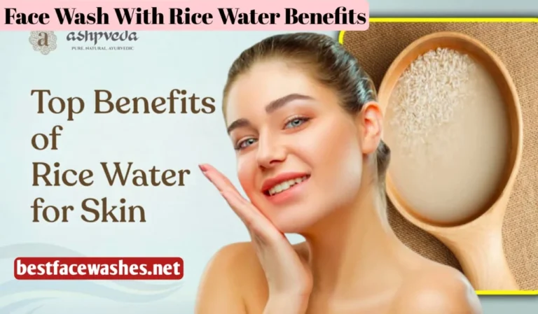 Face Wash With Rice Water Benefits