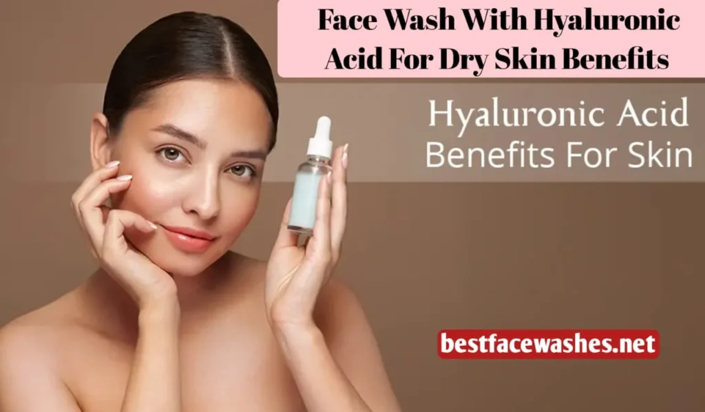 Face Wash With Hyaluronic Acid for Dry Skin