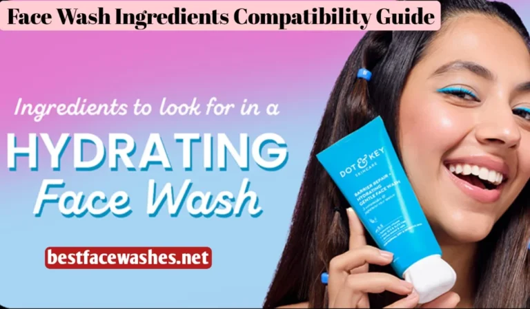 Face Wash Ingredient Compatibility Guide