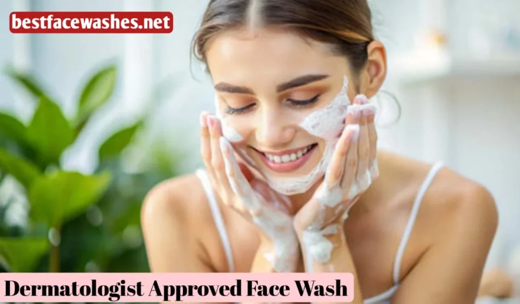 Dermatologist Approved Face Wash
