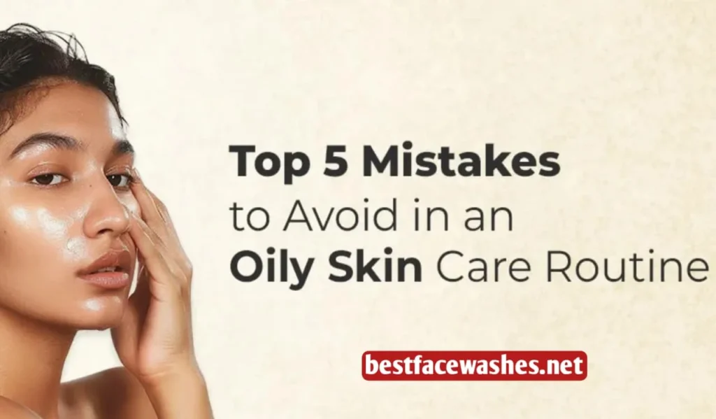 Avoid Common Oily Skin Mistakes