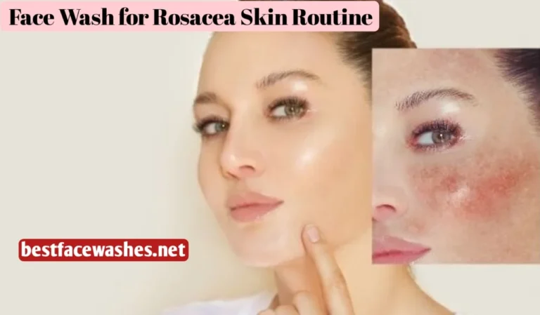 Face Wash for Rosacea Skin Routine