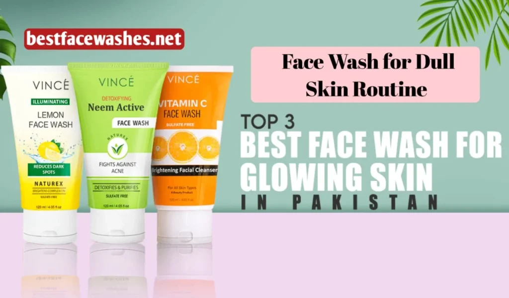 Face Wash for Dull Skin Routine