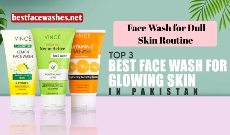 Face Wash for Dull Skin Routine