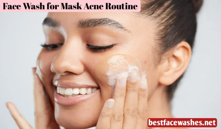 Face Wash for Mask Acne Routine