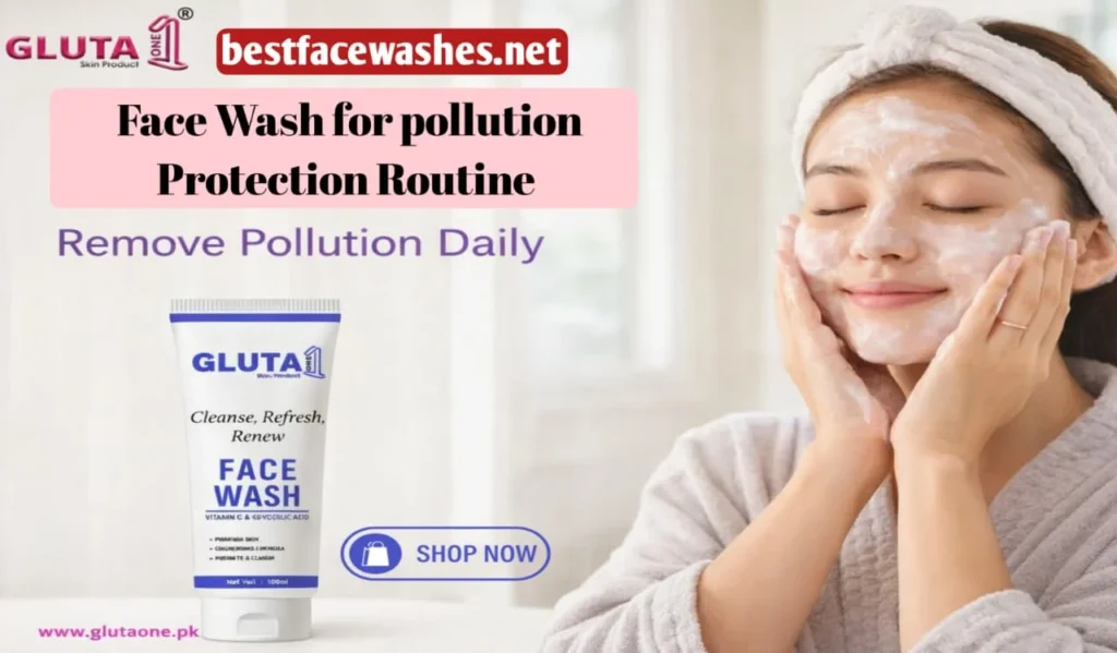 Face Wash for Pollution Protection Routine