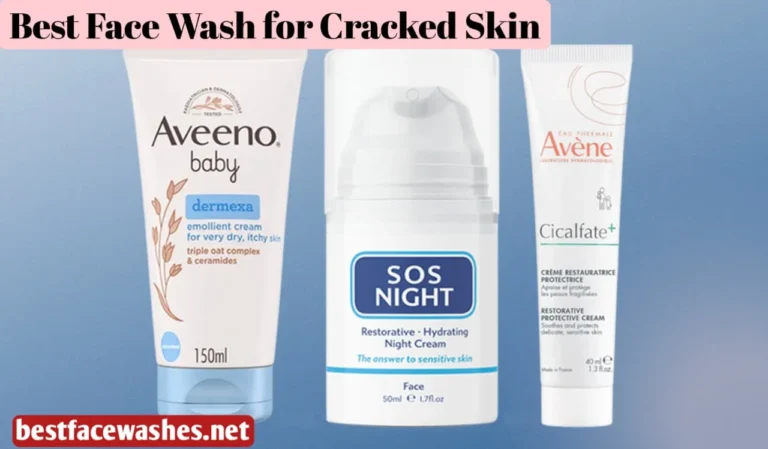 Best Face Wash for Cracked Skin