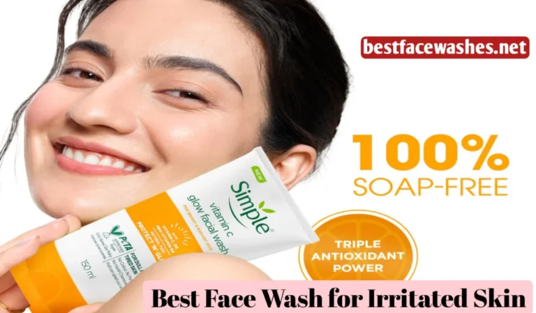 Best Face Wash for Irritated Skin