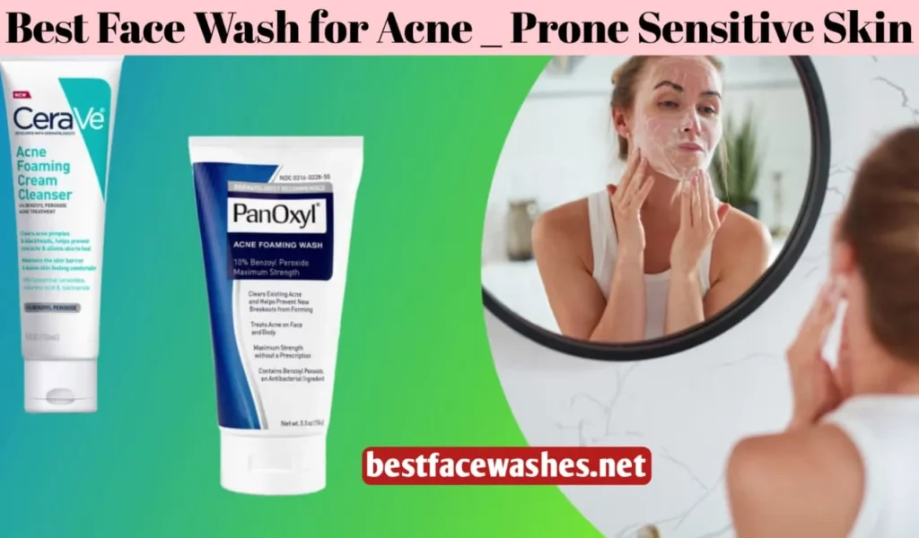Best Face Wash for Acne-Prone Sensitive Skin