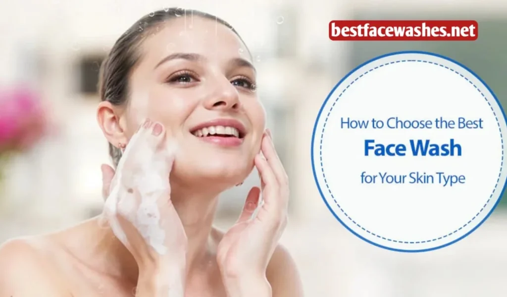 Tips for Choosing the Best Face Wash