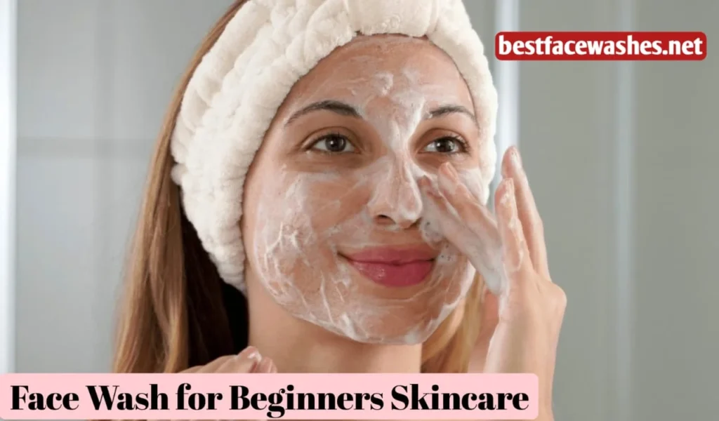 Face Wash for Beginners Skincare Routine